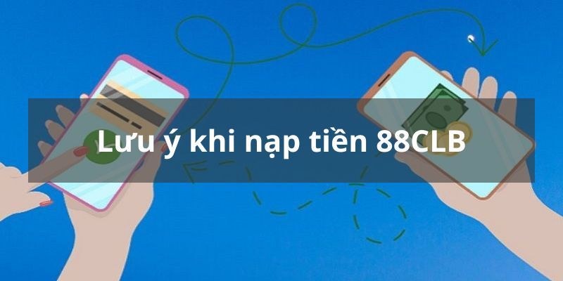 Các lưu ý cần biết để nạp tiền nhanh chóng