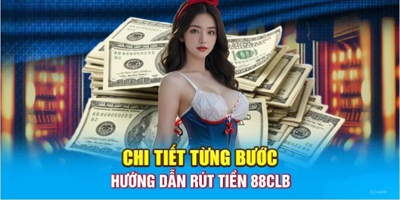 Thao tác từng bước để thực hiện rút tiền tại nhà cái 88clb