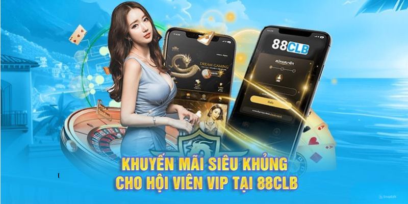 Thông tin về các sự kiện hấp dẫn ở thành viên VIP tại 88CLB